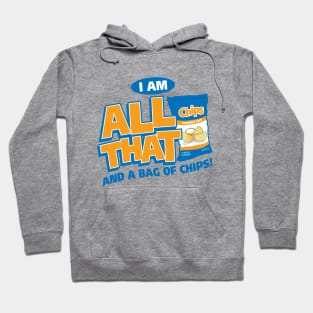 I Am All That And A Bag Of Chips Hoodie